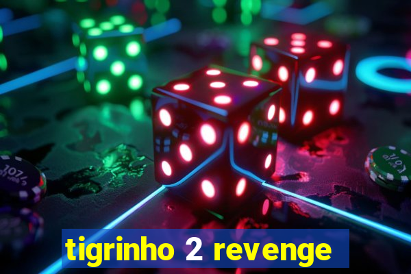 tigrinho 2 revenge